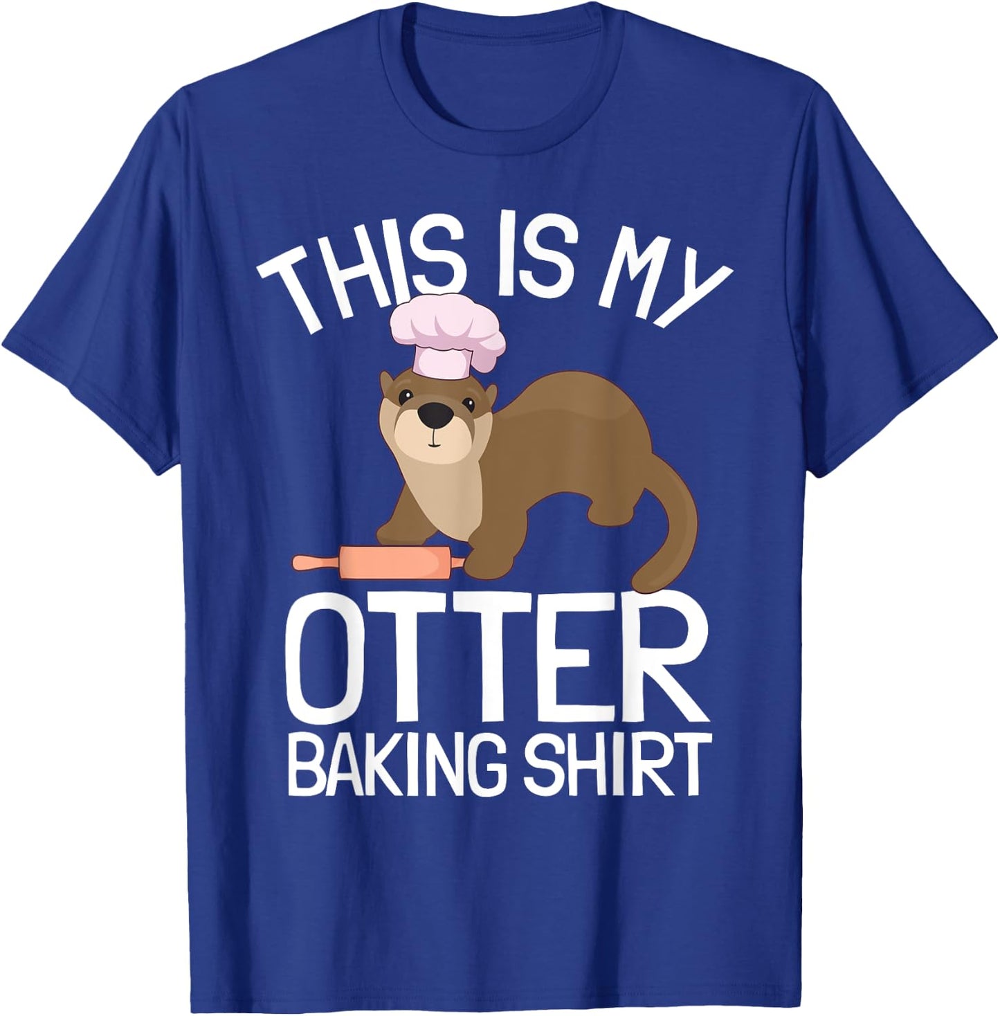Funny Baking Confectioner Pastry Chef Baker I Otter Baking T-Shirt - T-Shirt | Royal