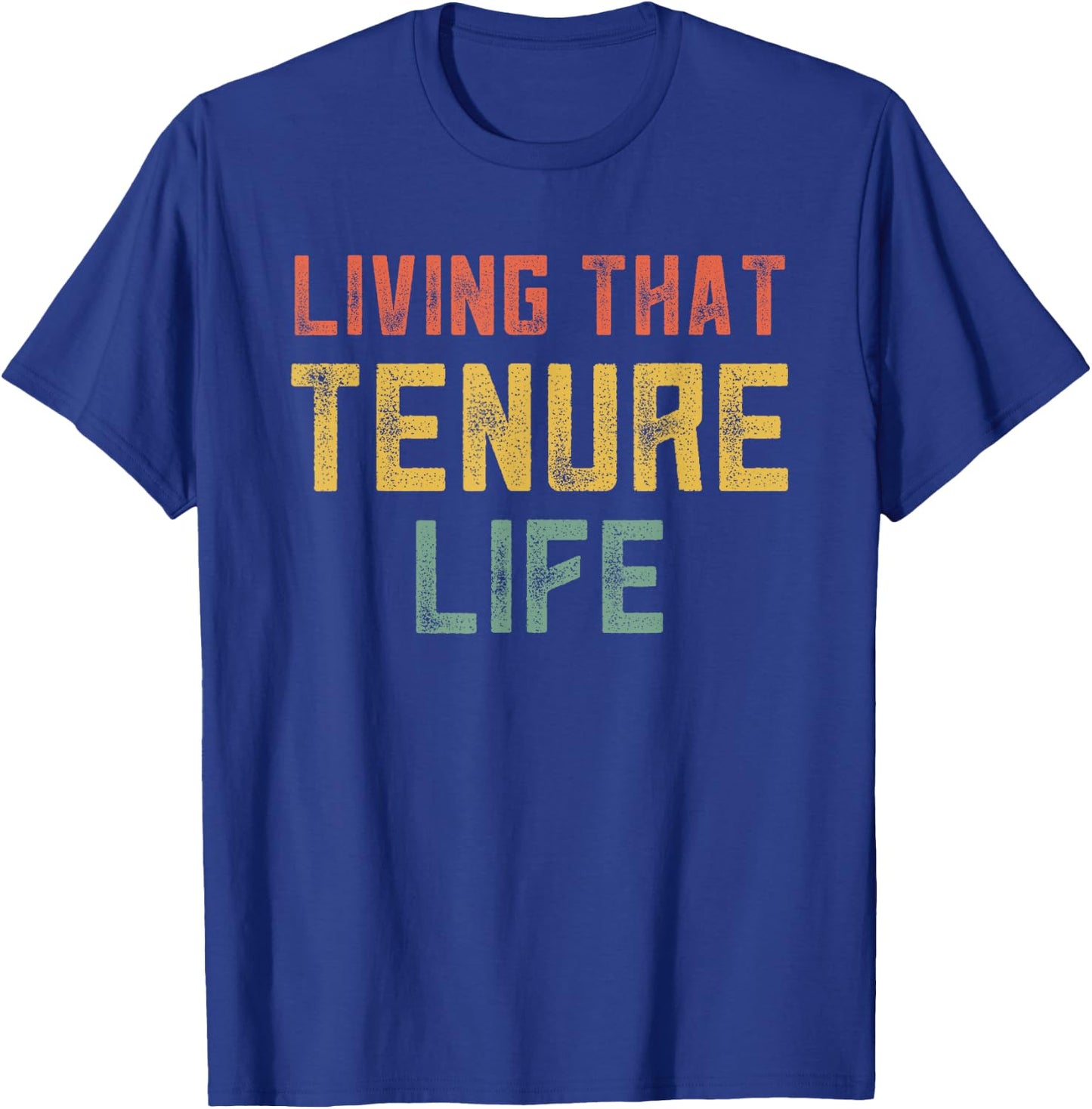 Tenured Teachers College Professor Living That Tenured Life T-Shirt - T-Shirt | Royal