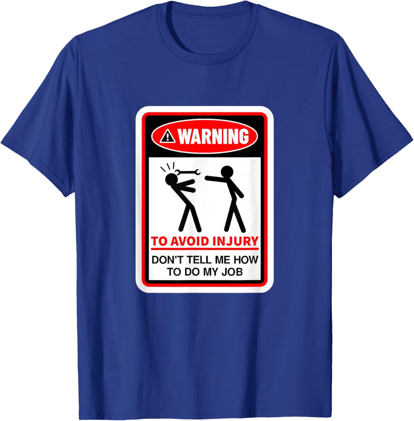 Warning! to Avoid Injury, Don't Tell Me How to Do My Job T-Shirt - T-Shirt | Royal