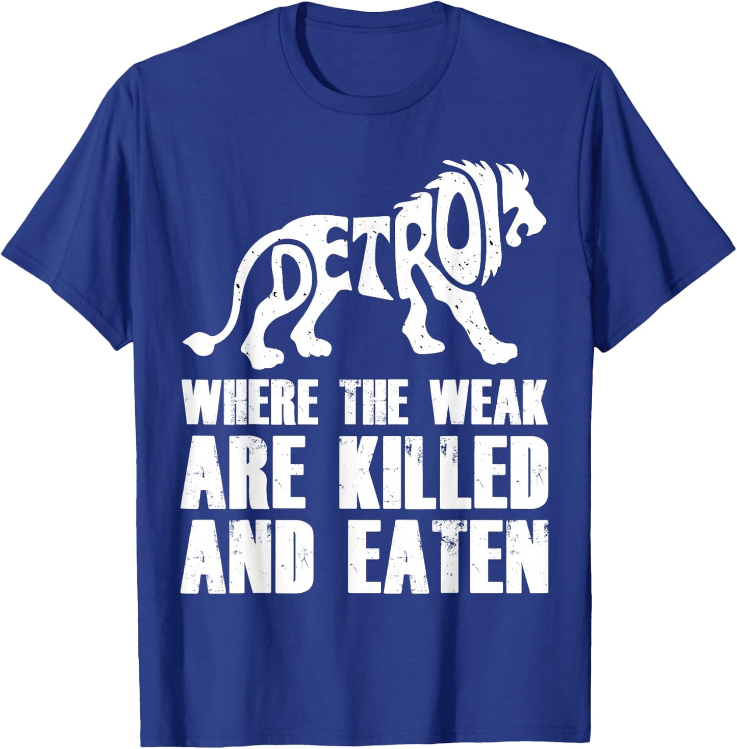 Detroit - Where the Weak are Killed and Eaten Motown Pride T-Shirt - T-Shirt | Royal
