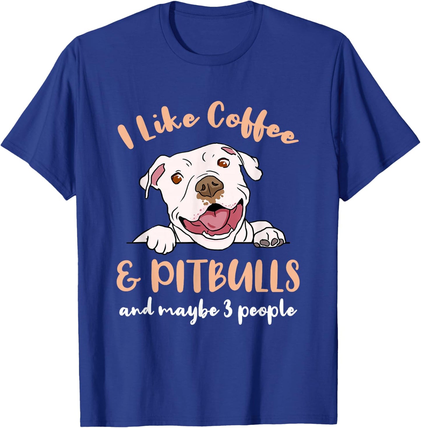 I Like Coffee And Pitbulls And Maybe 3 People T-Shirt - T-Shirt | Royal