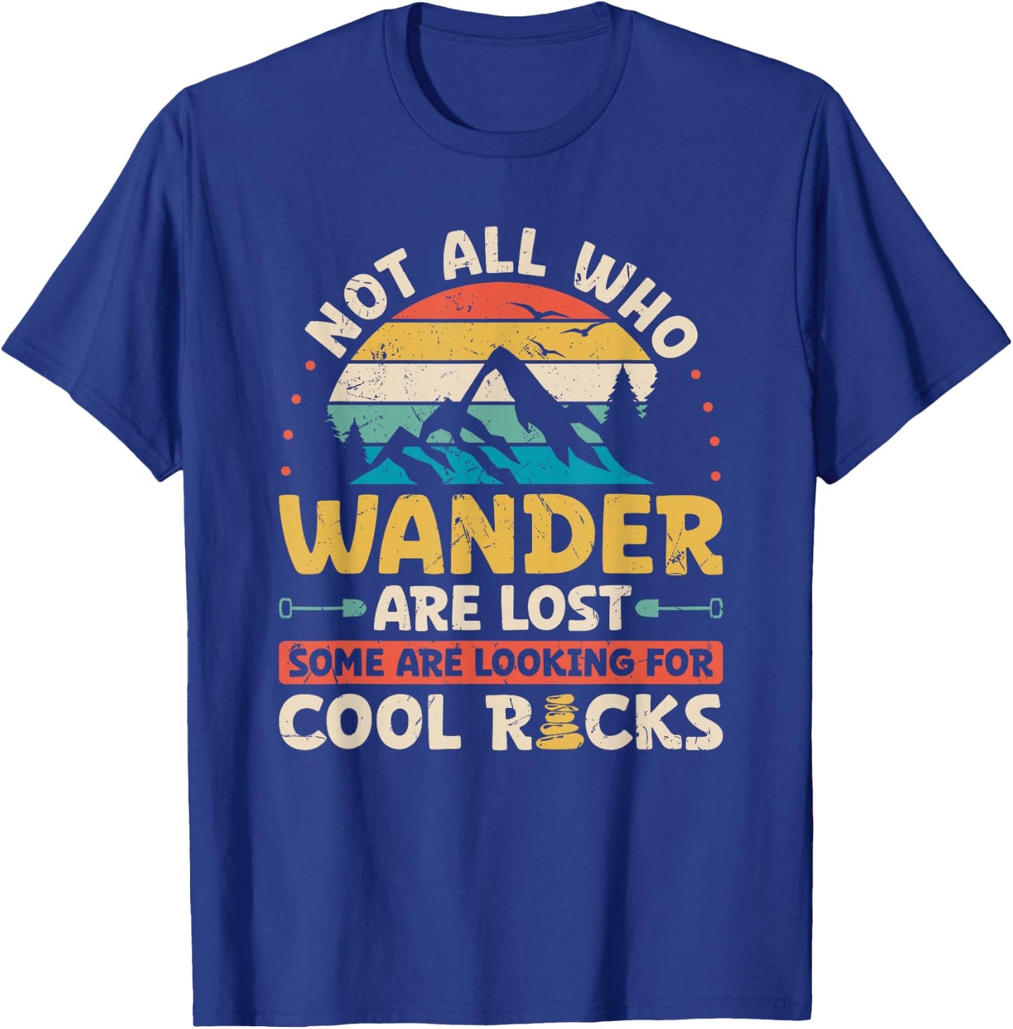 Not All Who Wander are Lost Some are Looking for Cool Rocks T-Shirt - T-Shirt | Royal