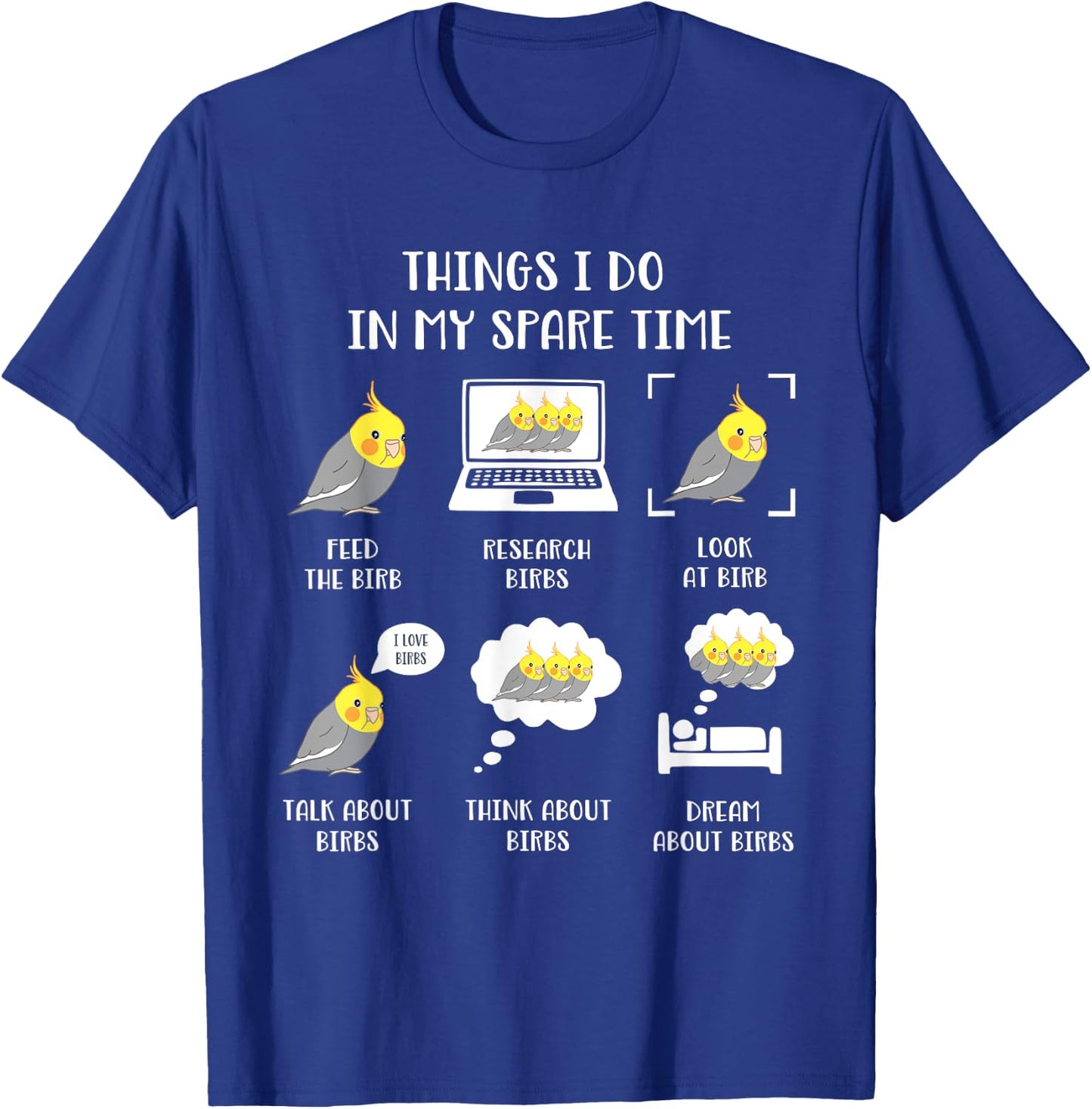 Things I do in my Spare Time Chubby Cockatiel Parrot Birb T-Shirt - T-Shirt | Royal