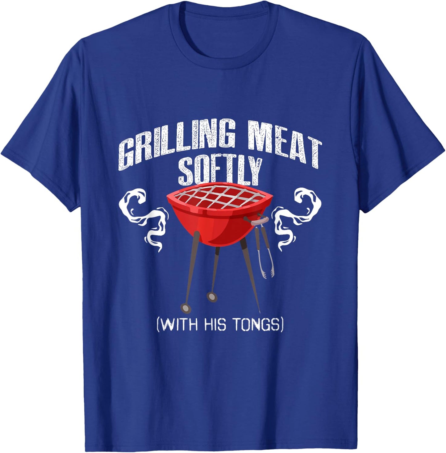 Grilling Meat Softly With His Tongs Funny BBQ Griller Lovers T-Shirt - T-Shirt | Royal