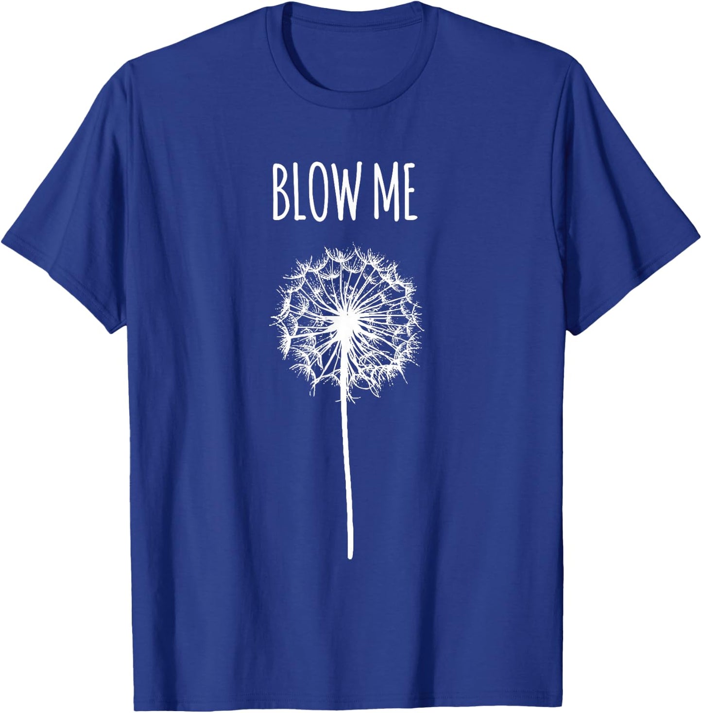 Funny Blow Me Dandelion Flower Puff Quote Adult Women Gifts T-Shirt - T-Shirt | Royal