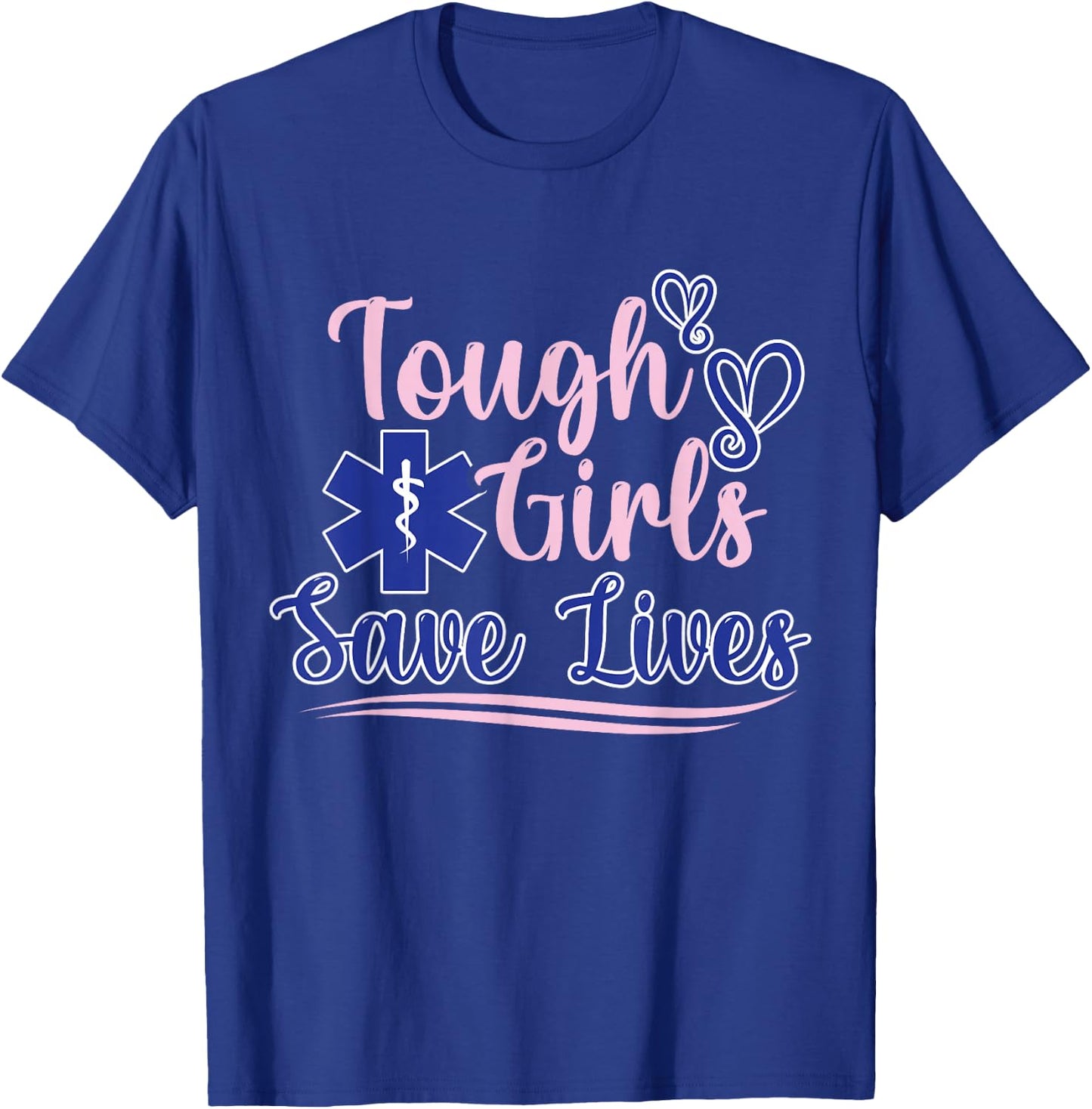 EMT Paramedic EMS Emergency Tough Girls Save Lifes T-Shirt - T-Shirt | Royal
