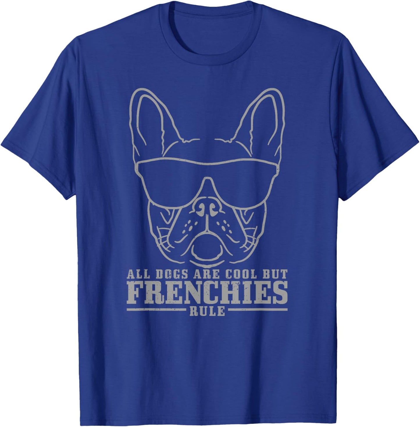 French Bulldog All Dogs Are Cool But Frenchies Rule Funny T-Shirt - T-Shirt | Royal
