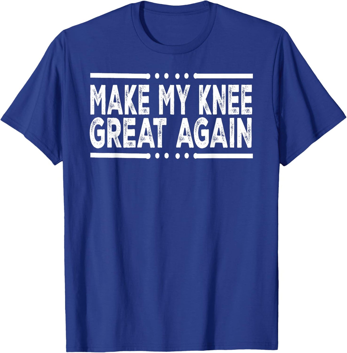 Funny Make My Knee Great Again Injury Surgery Recovery Gifts T-Shirt - T-Shirt | Royal