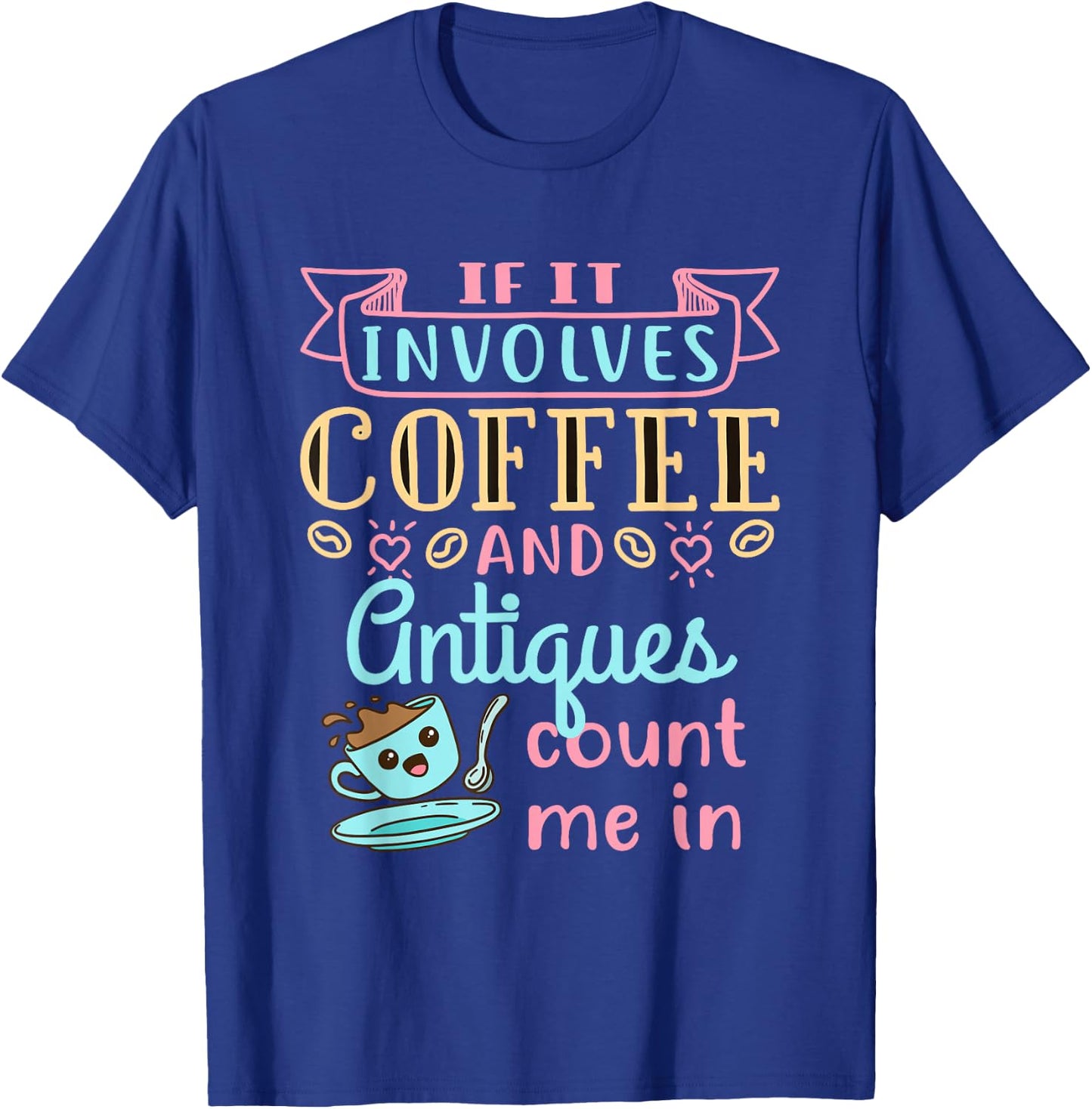 Antique Lover Cute Coffee and Antiques Antiquing Hobby T-Shirt - T-Shirt | Royal