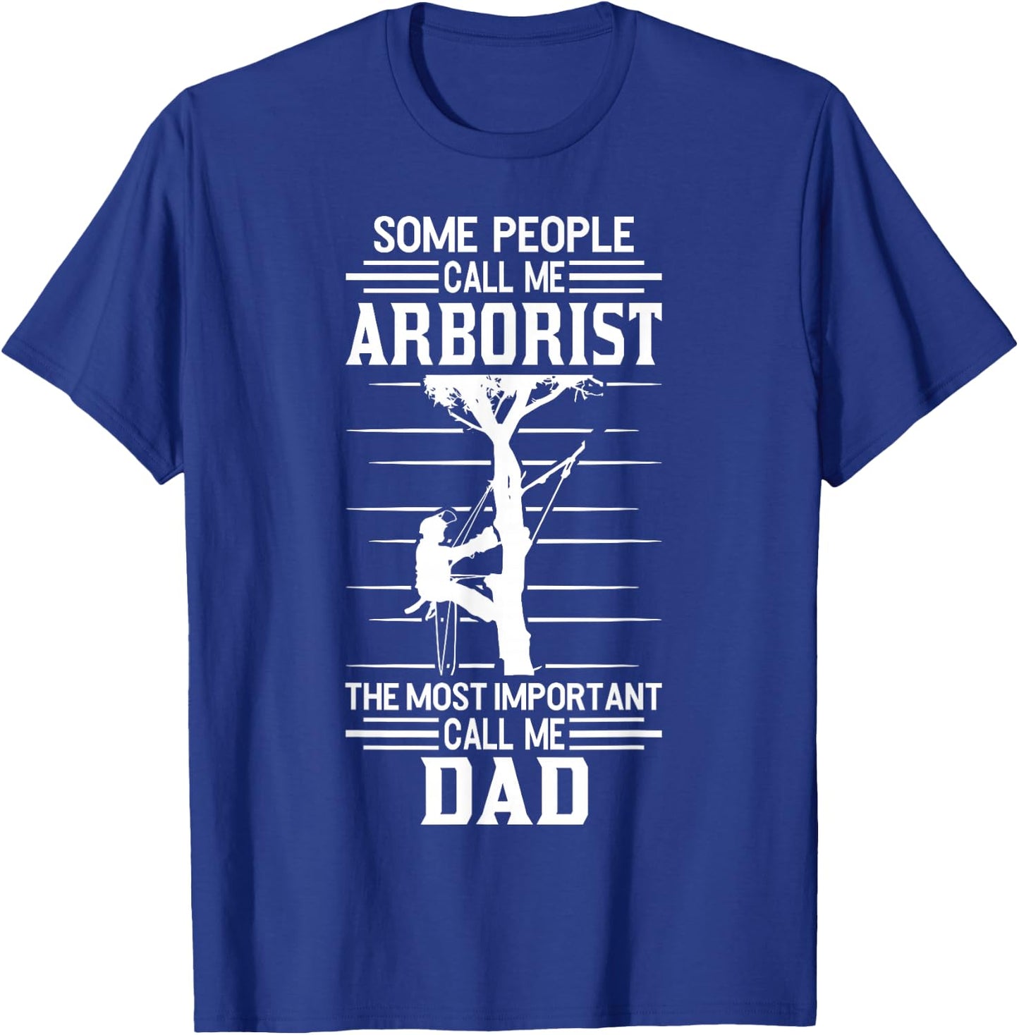 Arborist most important people call me Dad Tree Climbing T-Shirt - T-Shirt | Royal