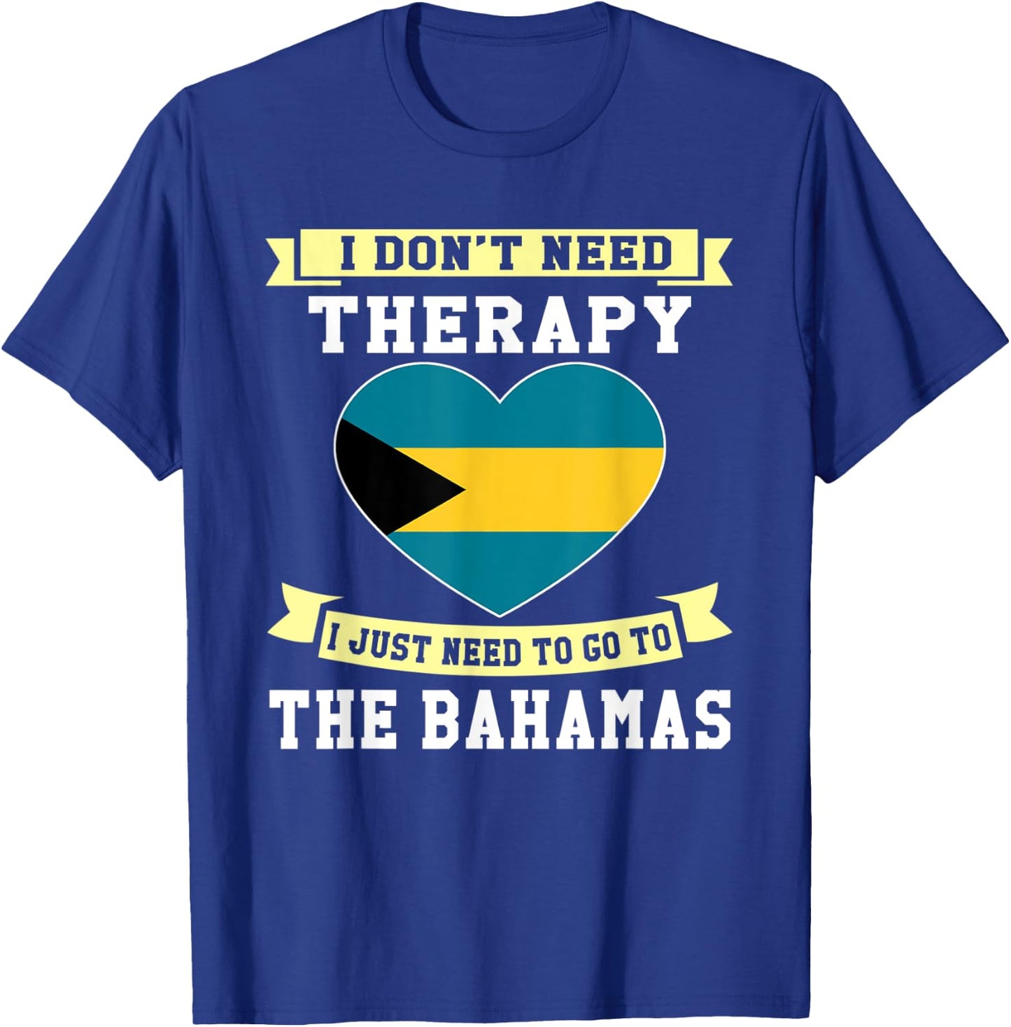 I Don't Need Therapy I Just Need To Go To The Bahamas T-Shirt - T-Shirt | Royal