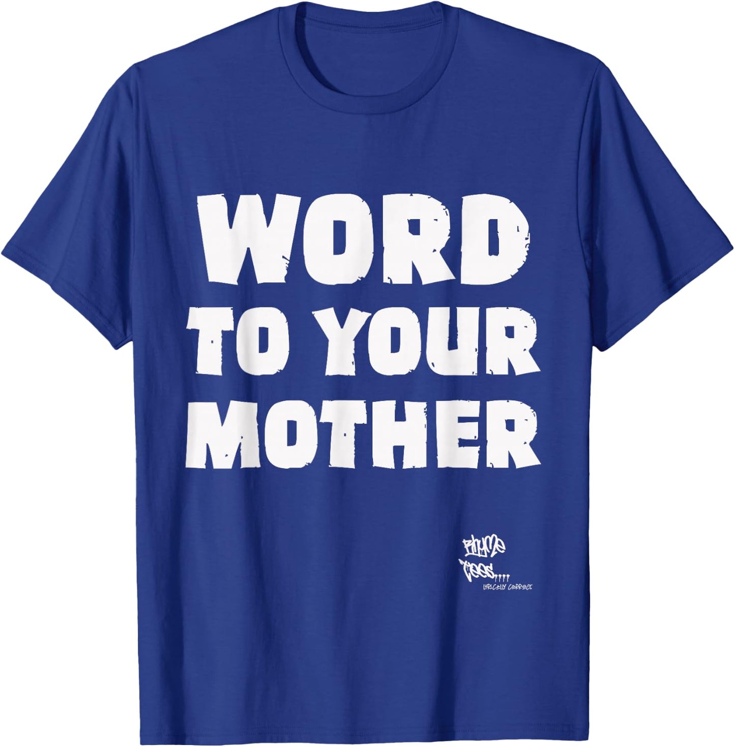 WORD TO YOUR MOTHER Mom Mama Rap Lyric Novelty 90s Hip Hop T-Shirt - T-Shirt | Royal