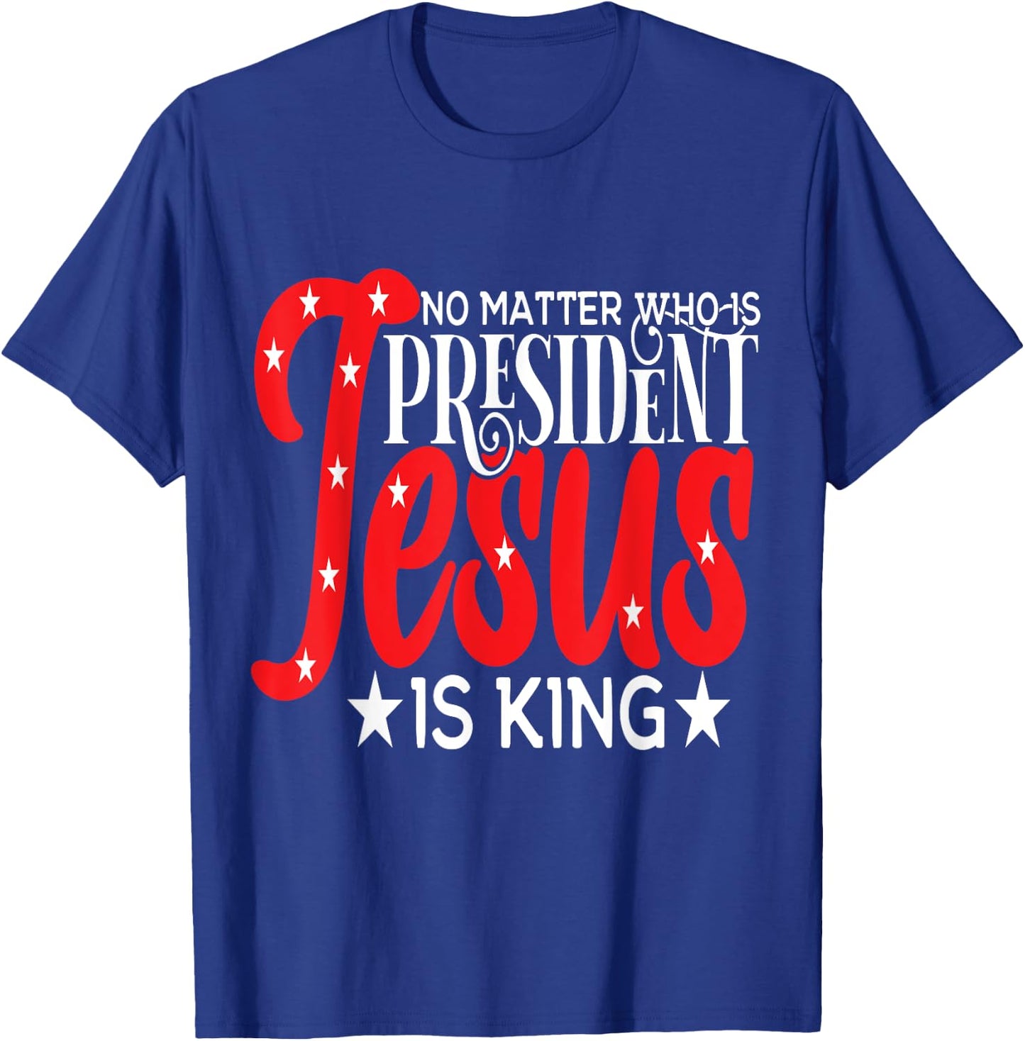 Go Vote No Matter Who is President Jesus is King T-Shirt - T-Shirt | Royal