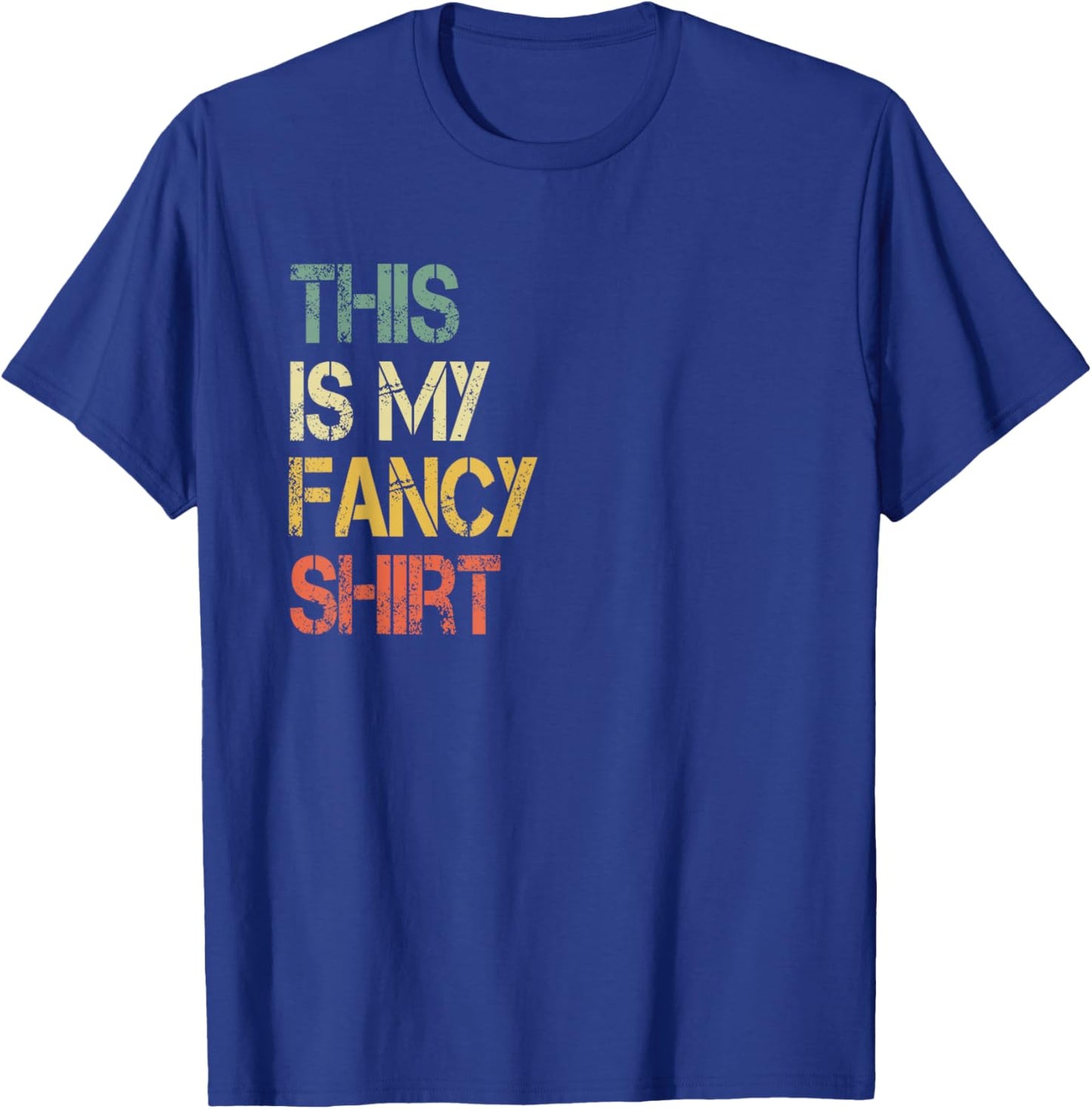 Funny This is My Fancy Shirt Sarcastic Saying Joke Fun Lovin T-Shirt - T-Shirt | Royal