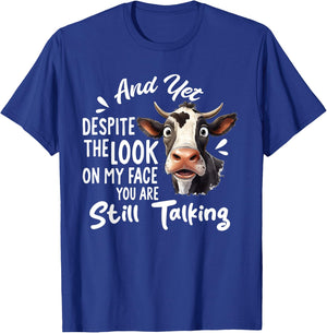 And Yet Despite The Look On My Face You're Still Talking Cow T-Shirt - T-Shirt | Royal