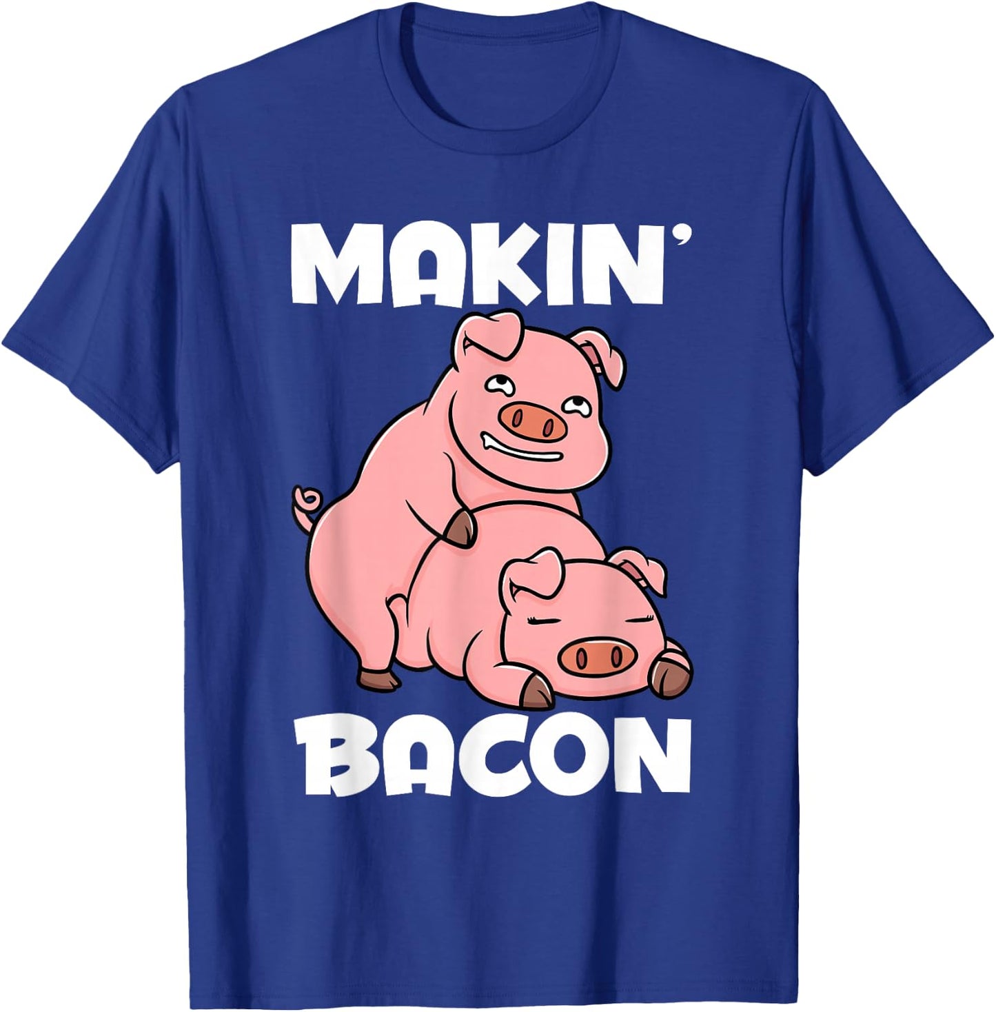 Making Bacon Funny Pig Jokes Adult Humor T-Shirt - T-Shirt | Royal