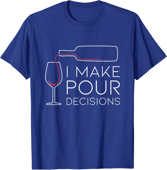 Funny I Make Pour Decision Pouring Wine is Best Choice T-Shirt - T-Shirt | Royal