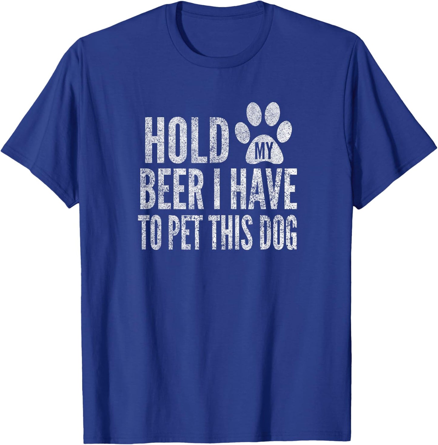 Hold My Beer I Have To Pet This Dog, Distressed, By Yoray T-Shirt - T-Shirt | Royal