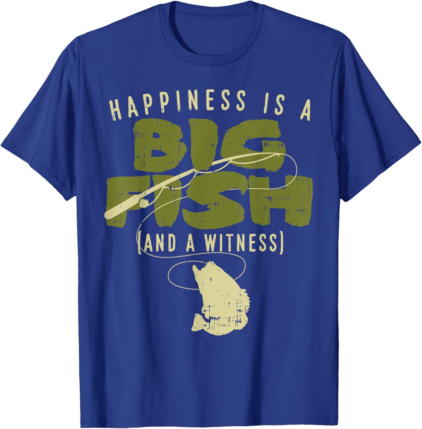 Happiness Fish Witness Big Fishing Fisherman Angler Gift T-Shirt - T-Shirt | Royal