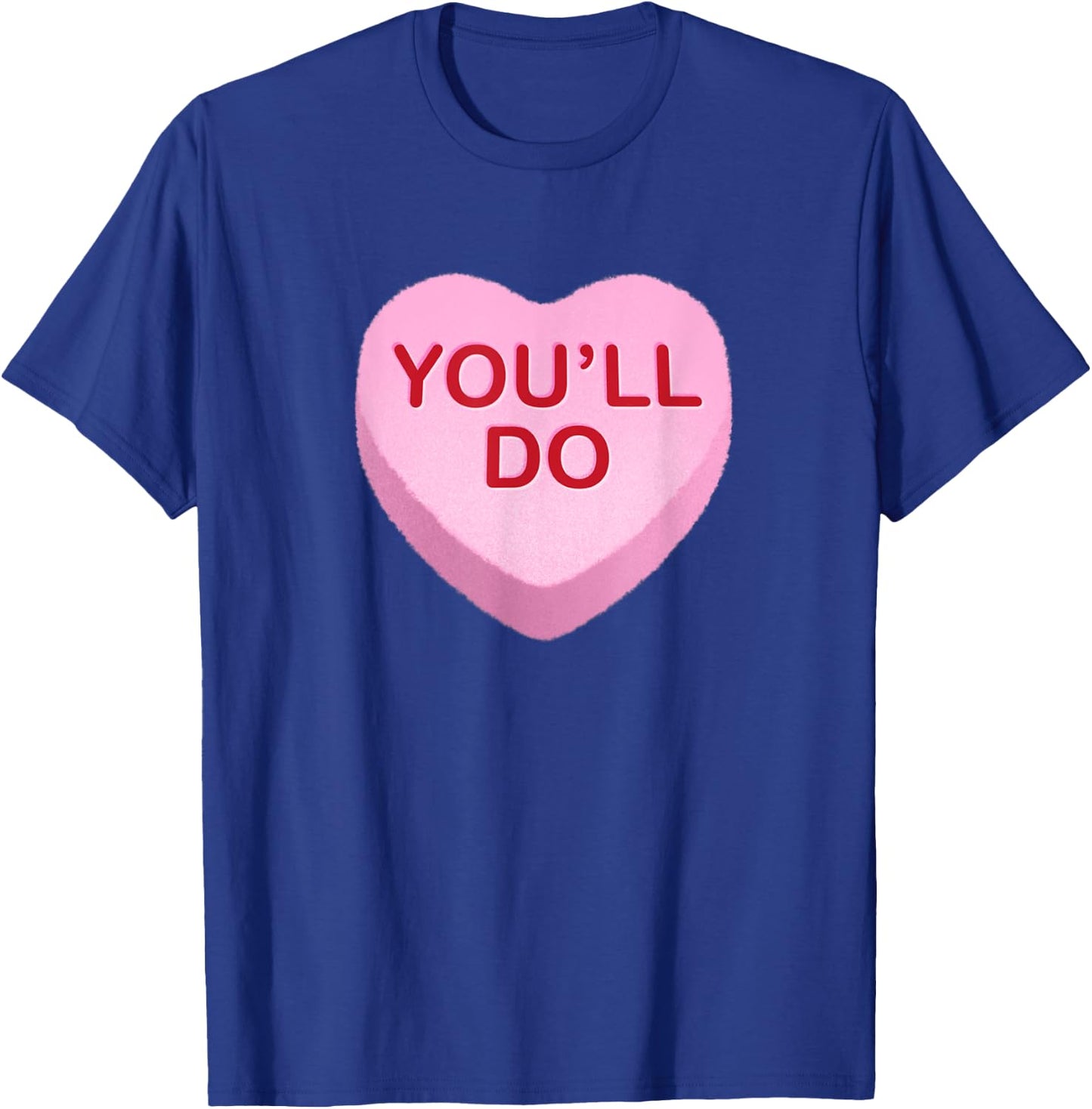 You'll Do - Funny Anti Valentines Day Candy Heart T-Shirt - T-Shirt | Royal