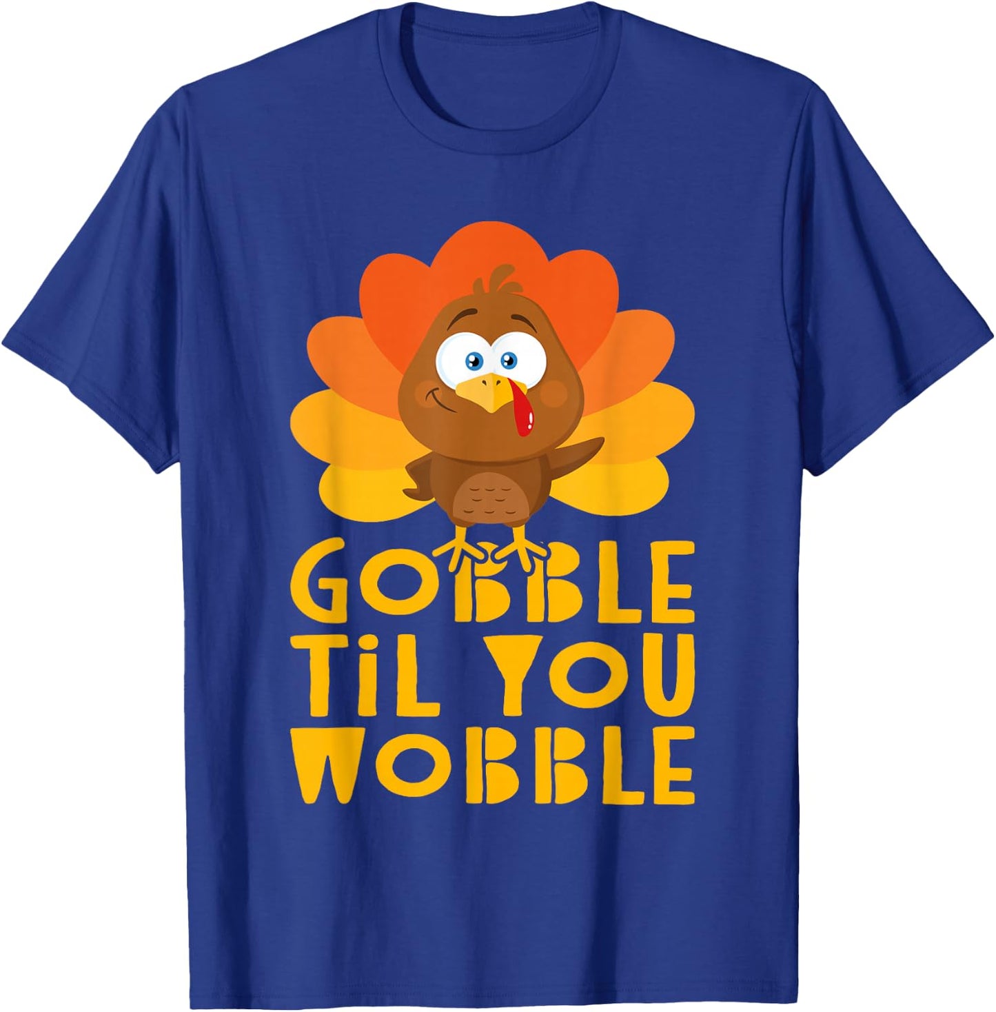Gobble Til You Wobble Shirt Men Women Kids Thanksgiving Day T-Shirt - T-Shirt | Royal