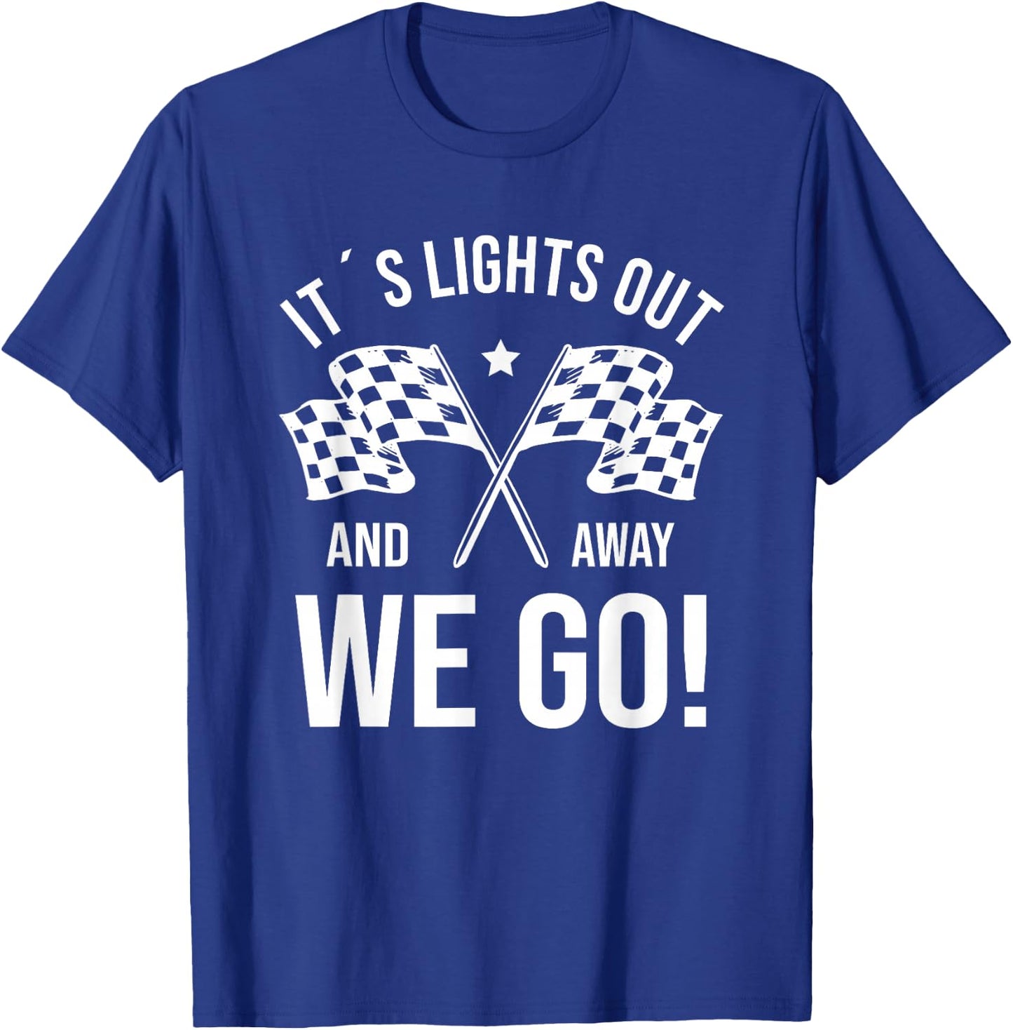 It's Lights Out And Away We Go! Racing Fan Racer T-Shirt - T-Shirt | Royal