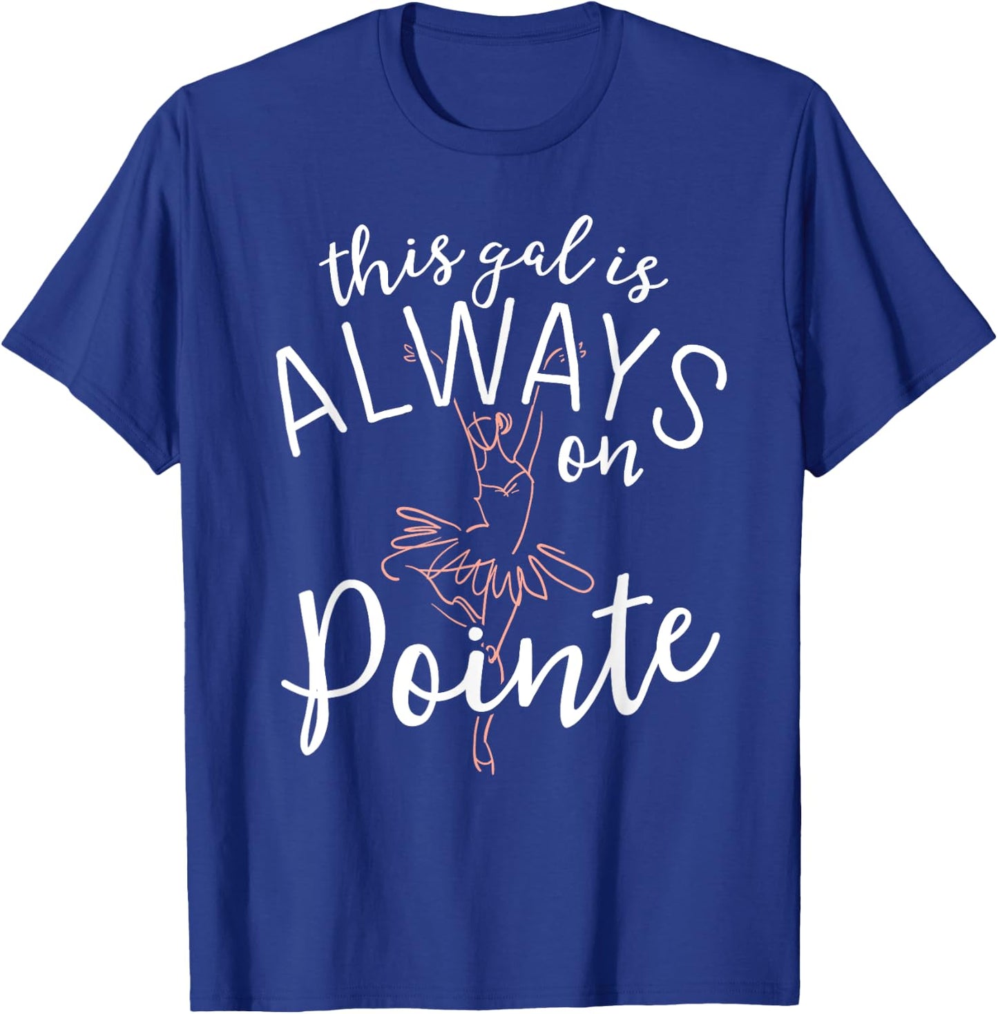 This Gal Is Always On Pointe Ballerina Shirt Ballet Gifts T-Shirt - T-Shirt | Royal