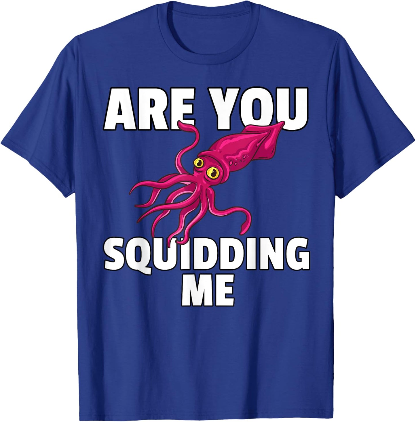 Are You Squidding Me Gift Squid Octopus Marine Biology T-Shirt - T-Shirt | Royal