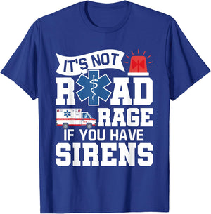 It's Not Road Rage If You Have Sirens - EMT EMS Paramedic T-Shirt - T-Shirt | Royal