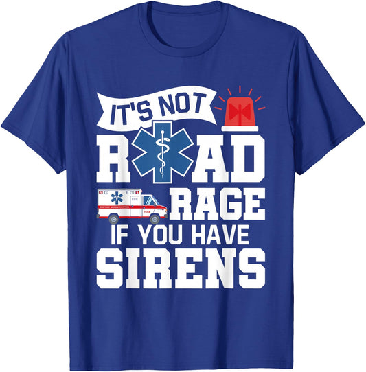 It's Not Road Rage If You Have Sirens - EMT EMS Paramedic T-Shirt - T-Shirt | Royal