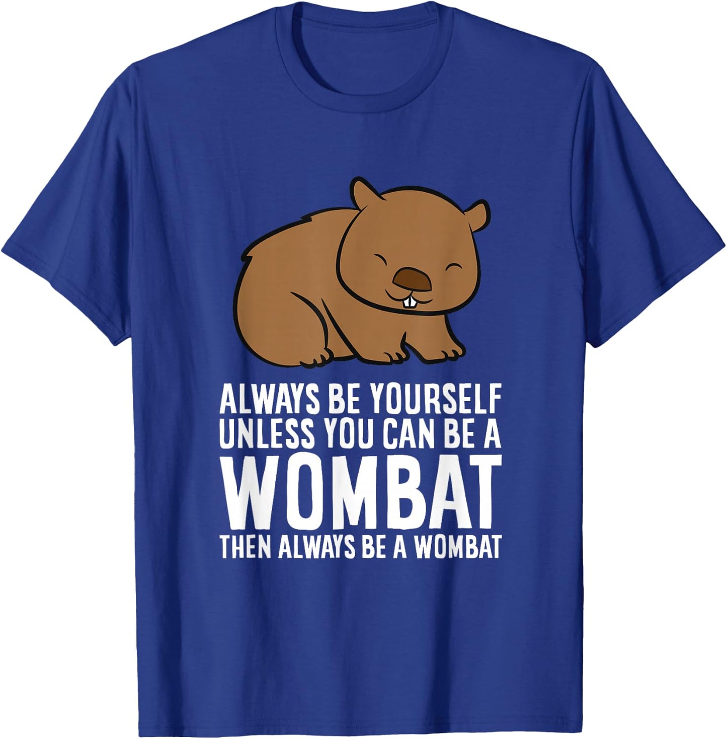 Wombat Costume Always Be Yourself Unless You Can Be A Wombat Small T-Shirt - T-Shirt | Royal