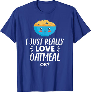 Funny Oatmeal Lover Design I Just Really Love Oatmeal T-Shirt - T-Shirt | Royal