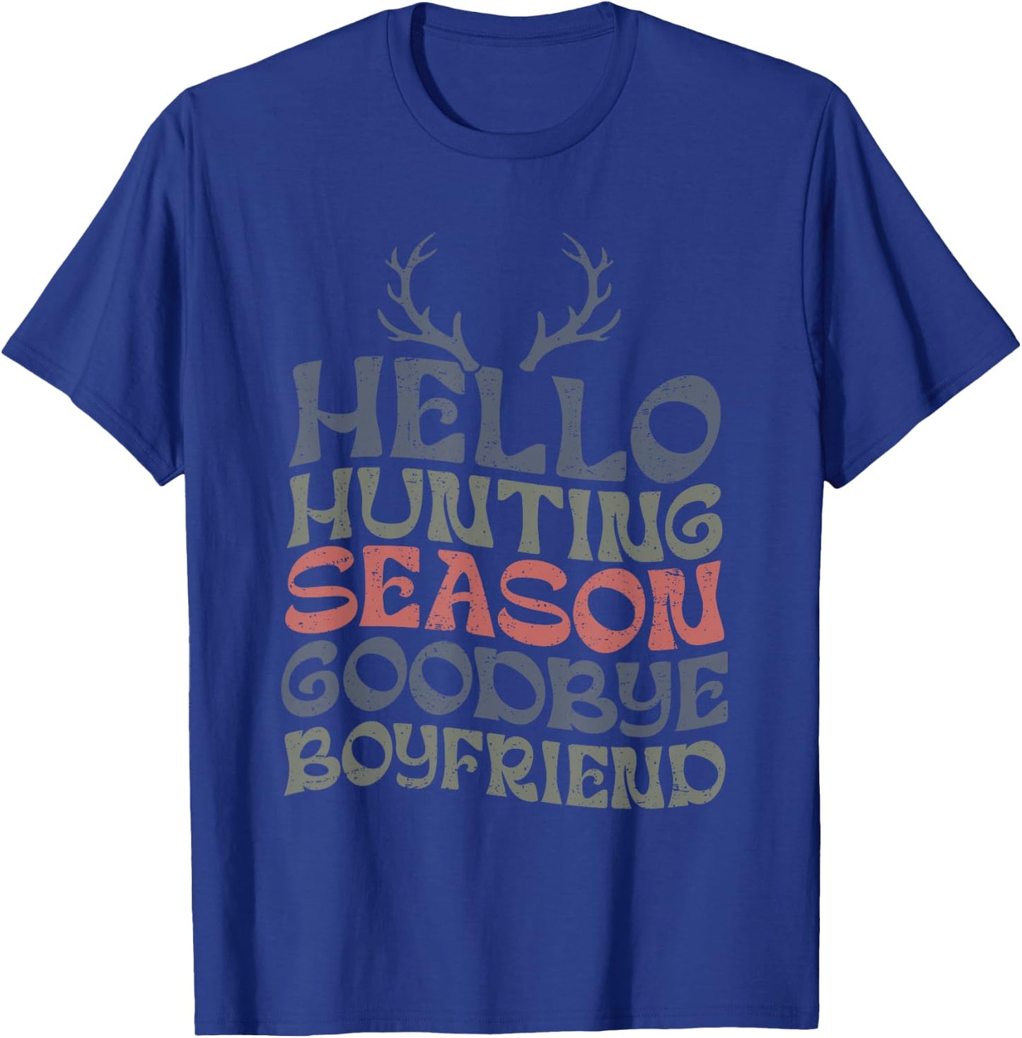 Hello Hunting Season Goodbye Boyfriend For Girlfriend Women T-Shirt - T-Shirt | Royal