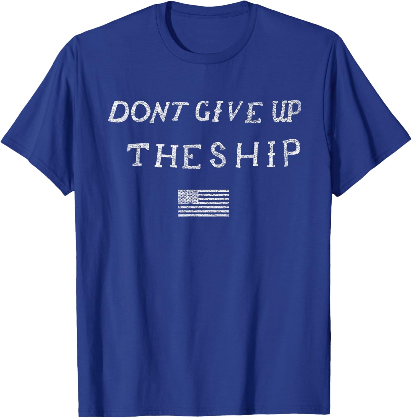 Dont Give Up the Ship Us Flag Don't Patriot Independence T-Shirt - T-Shirt | Royal
