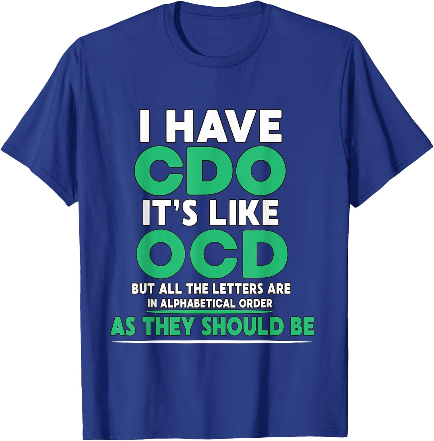 I Have CDO It's Like OCD But Letters are in Order T-Shirt - T-Shirt | Royal