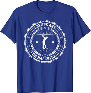 No Laying Up Golf Gifts Layups are for Basketball T-Shirt - T-Shirt | Royal