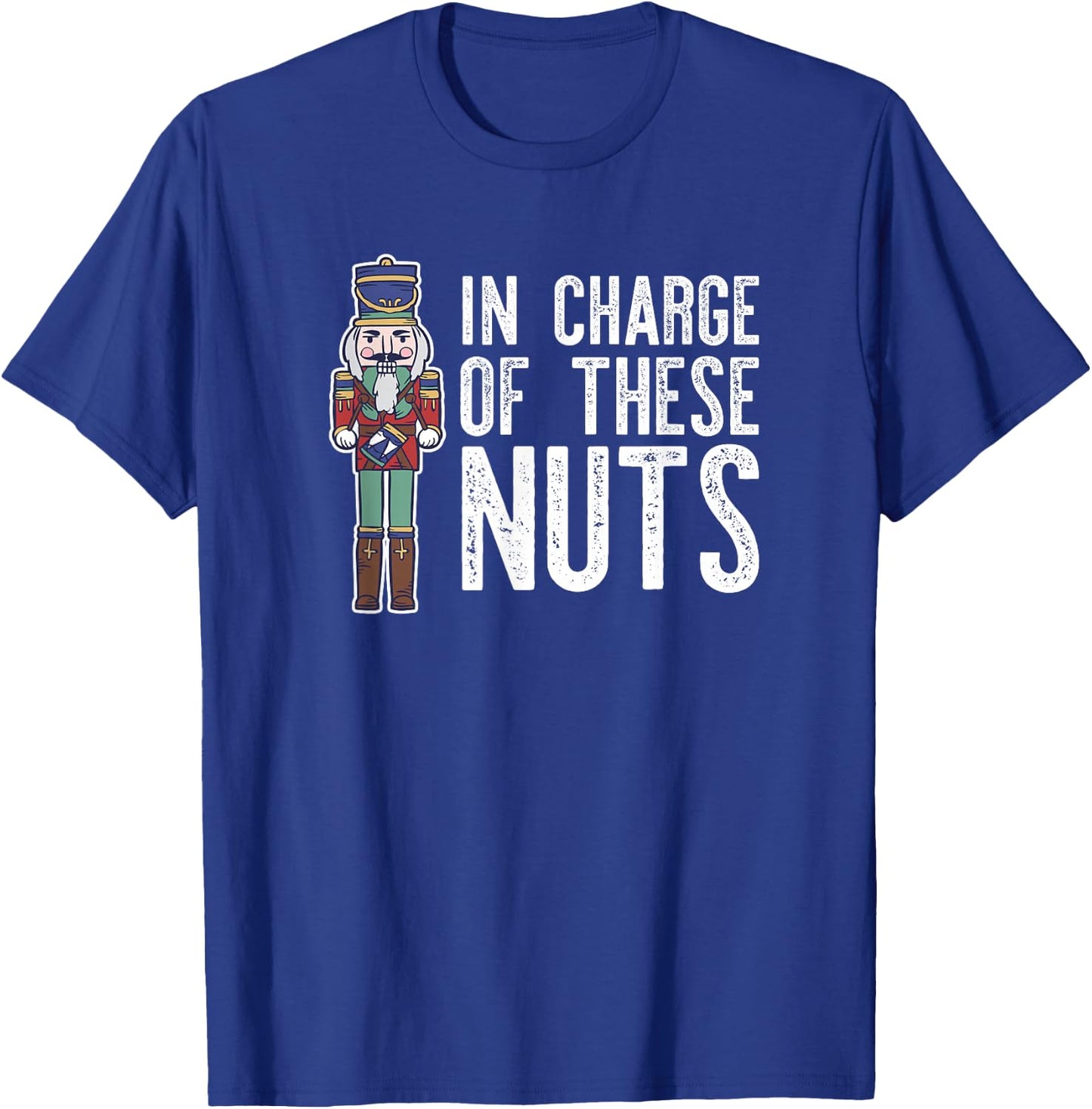 IN CHARGE OF THESE NUTS! Nutcracker Christmas Ballet Meme T-Shirt - T-Shirt | Royal