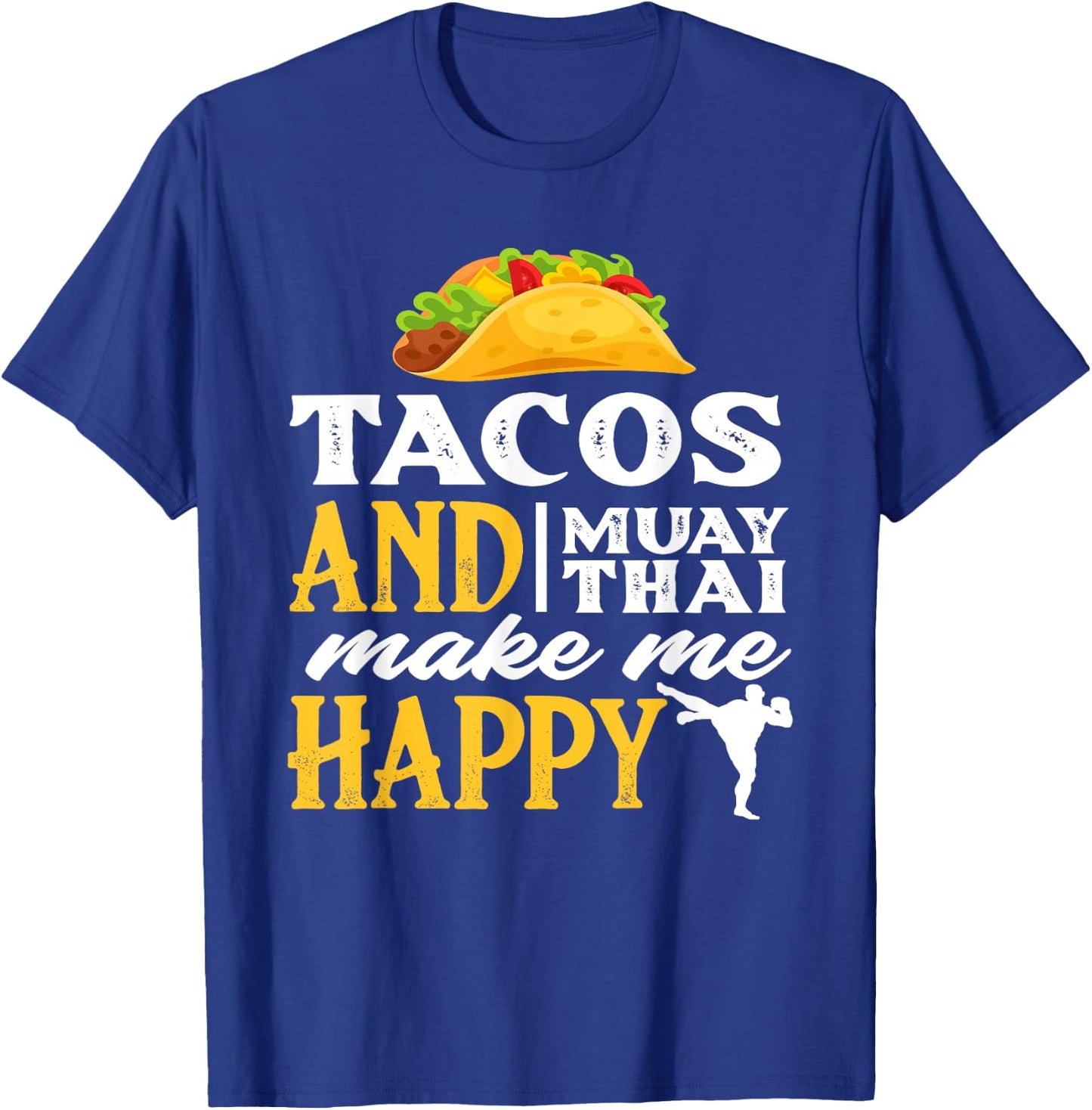 Tacos And Muay Thai Make Me Happy - Funny Fighter Gift T-Shirt - T-Shirt | Royal