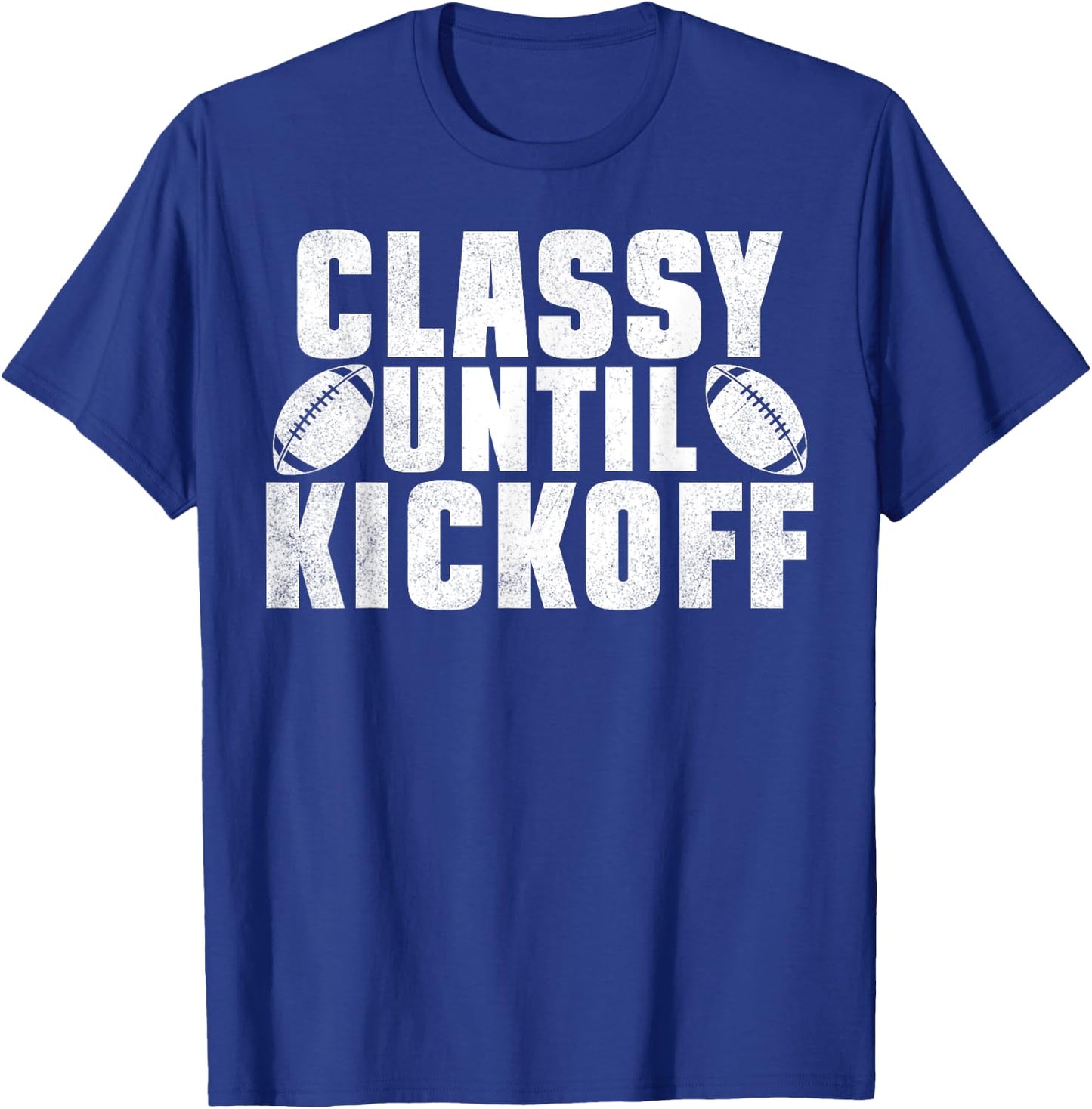 Classy Until Kickoff American Football Funny Family T-Shirt - T-Shirt | Royal