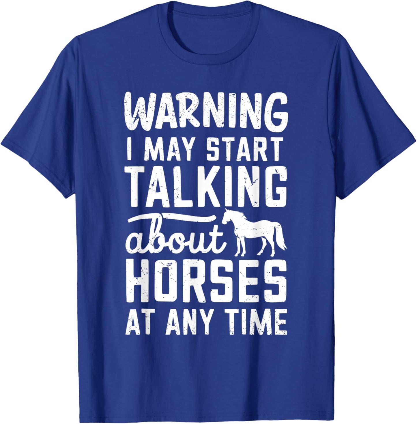 Warning I May Start Talking About Horses At Any Time T-Shirt - T-Shirt | Royal