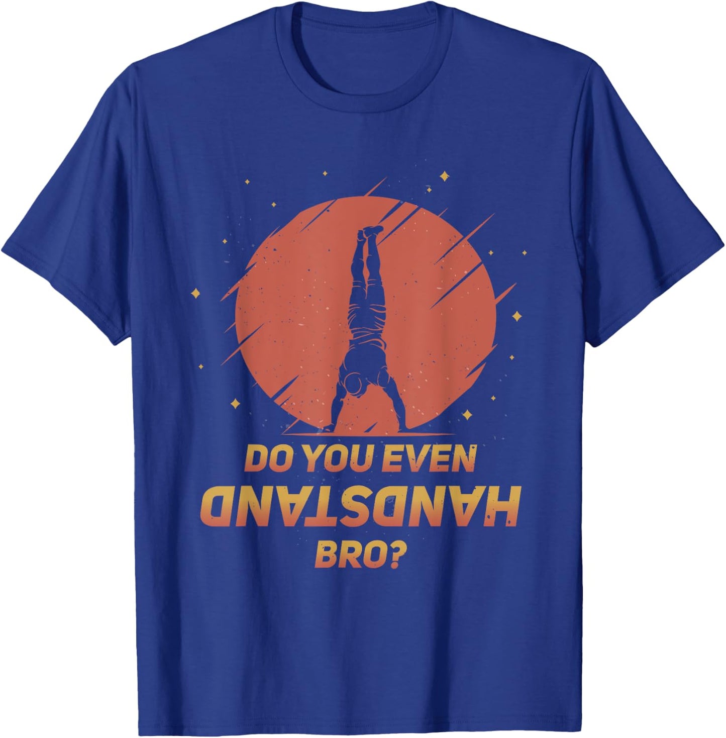 Do You Even Handstand Bro? Funny Calisthenics Gymnastics T-Shirt - T-Shirt | Royal