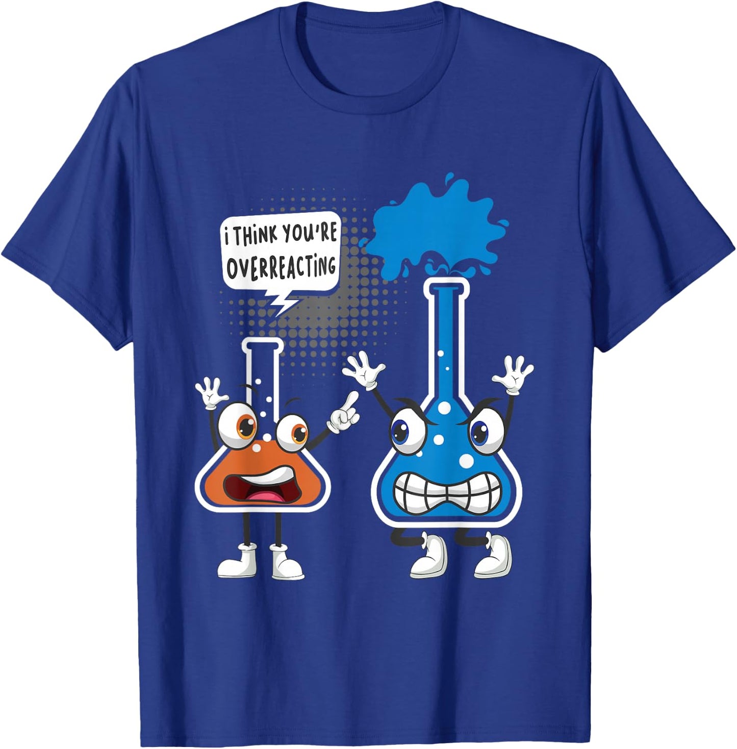 You're Overreacting - Funny Chemistry Humor Science Teacher T-Shirt - T-Shirt | Royal