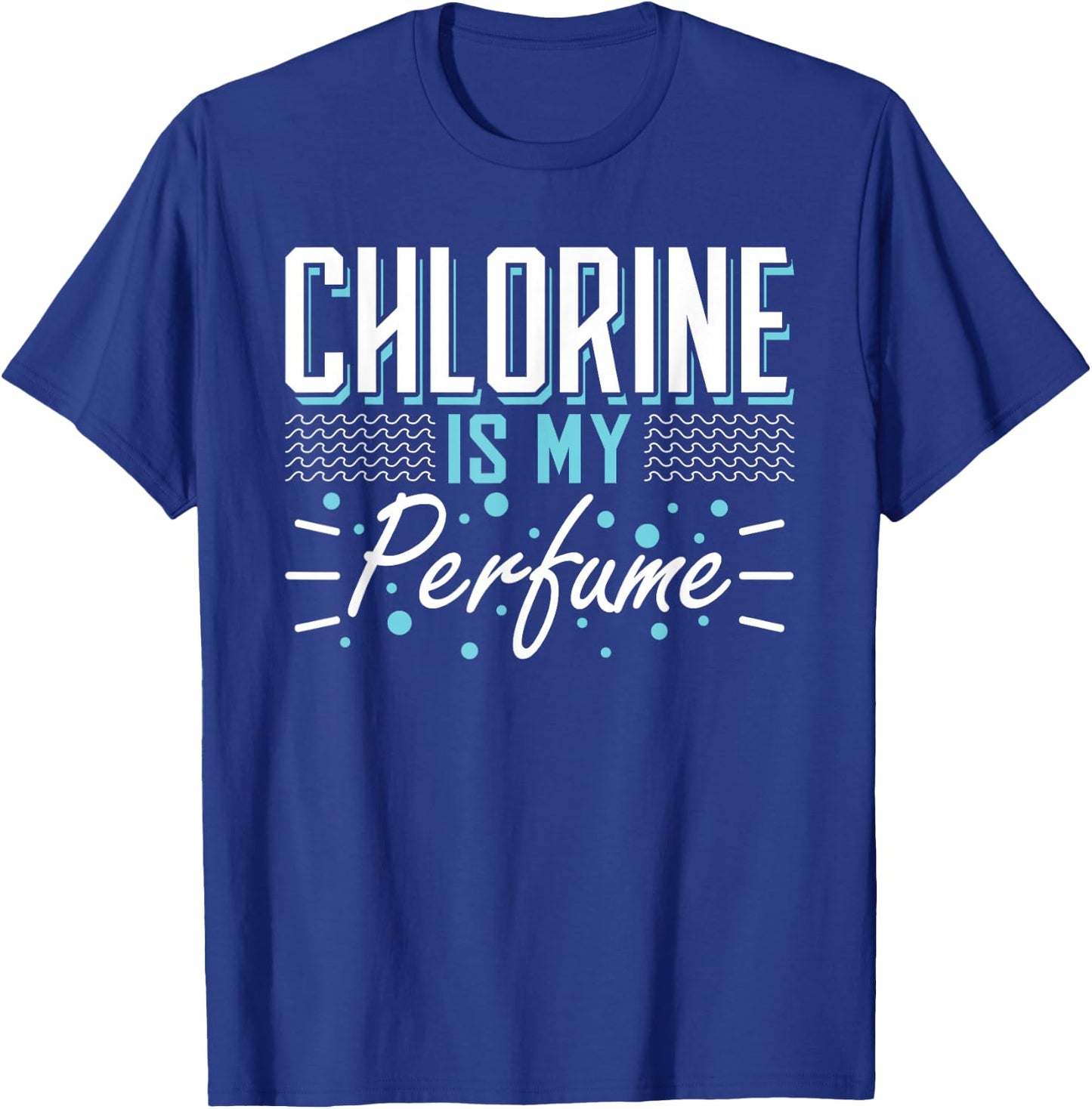 Chlorine is My Perfume Water Sports Float T-Shirt - T-Shirt | Royal