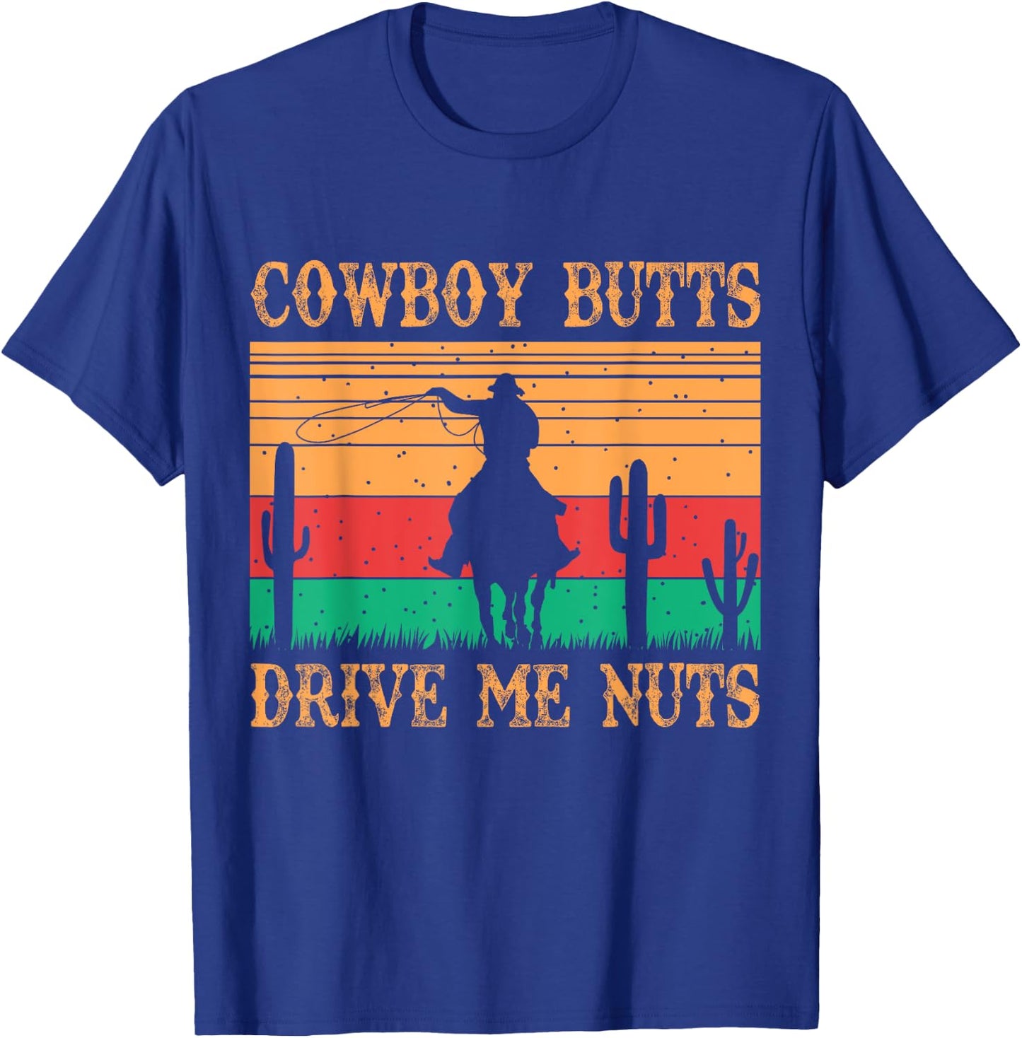 Cowboy Butts Drive Me Nuts Retro Funny Sexy Cowboys Memes T-Shirt - T-Shirt | Royal