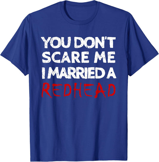 You Don't Scare Me I Married A Redhead Funny Husband Gifts T-Shirt - T-Shirt | Royal