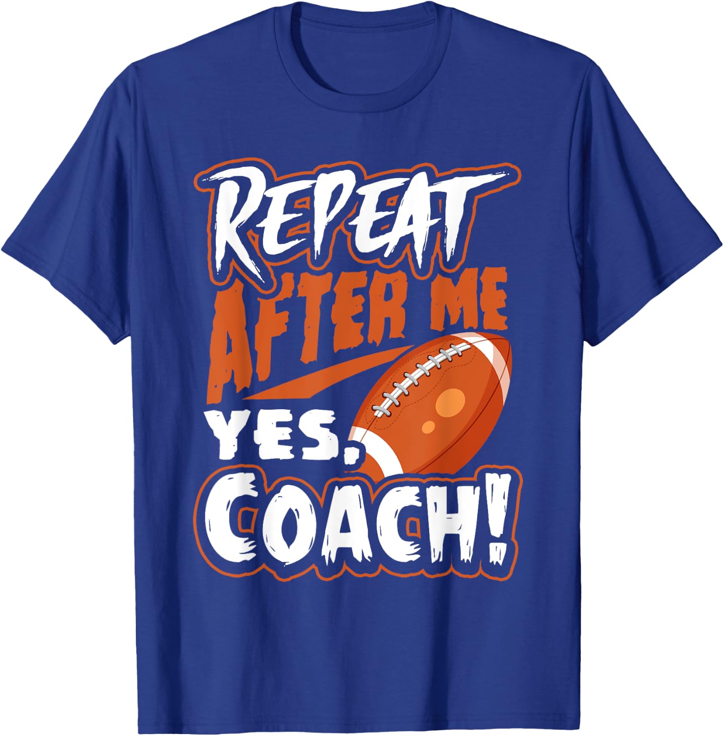 Repeat After Me Yes Coach Funny American Football Gift T-Shirt - T-Shirt | Royal