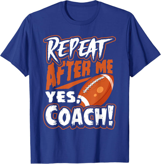 Repeat After Me Yes Coach Funny American Football Gift T-Shirt - T-Shirt | Royal