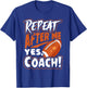 Repeat After Me Yes Coach Funny American Football Gift T-Shirt - T-Shirt | Royal