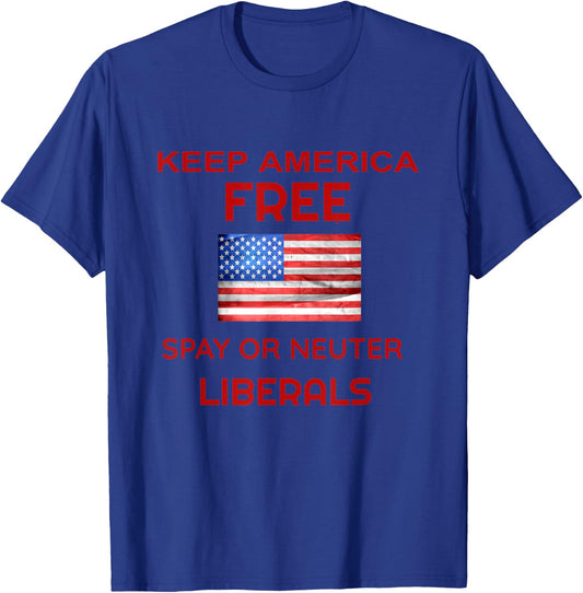 Keep America Free Spay or Neuter Liberals T-Shirt - T-Shirt | Royal