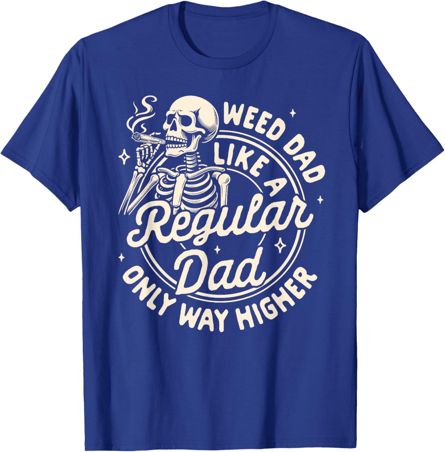 Cannabis Stoned Weed Dad Like A Regular Dad Only Way Higher T-Shirt - T-Shirt | Royal